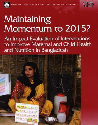 Maintaining Momentum to 2015?: An Impact Evaluation of Interventions to Improve Maternal and Child Health and Nutrition in Bangladesh