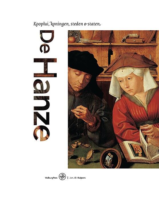 De Hanze. Kooplui, koningen, steden & staten