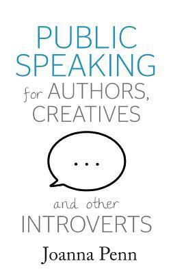 Public Speaking For Authors, Creatives And Other Introverts