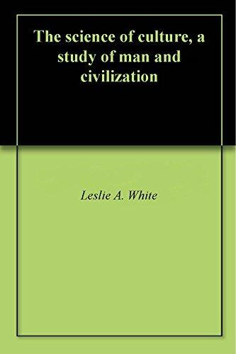 The science of culture, a study of man and civilization