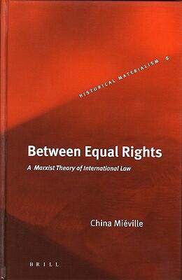 Between Equal Rights: A Marxist Theory Of International Law