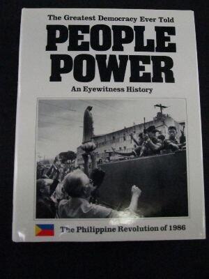 People Power: The Greatest Democracy Ever Told The Philippine Revolution of 1986