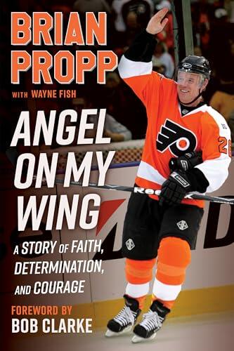 Brian Propp: Angel On My Wing: A Story of Faith, Determination, and Courage
