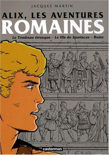 Alix, les aventures romaines: LE TOMBEAU ETRUSQUE / LE FILS DE SPARTACUS / ROME