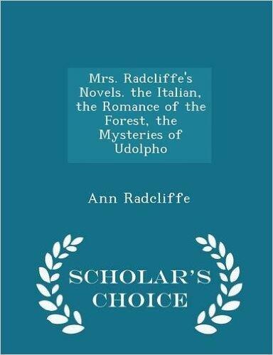 Mrs. Radcliffe's Novels. the Italian, the Romance of the Forest, the Mysteries of Udolpho