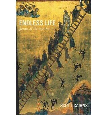 [(Endless Life: Poems of the Mystics)] [Author: Scott Cairns] published on