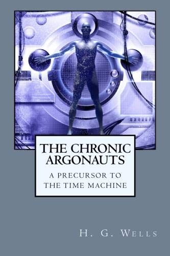 The Chronic Argonauts: A Precursor to The Time Machine