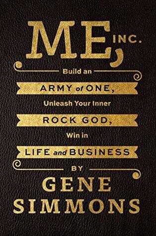 Me, Inc.: Build an Army of One, Unleash Your Inner Rock God, Win in Life and Business - Thirteen Principles for Career Strategy and Financial Success