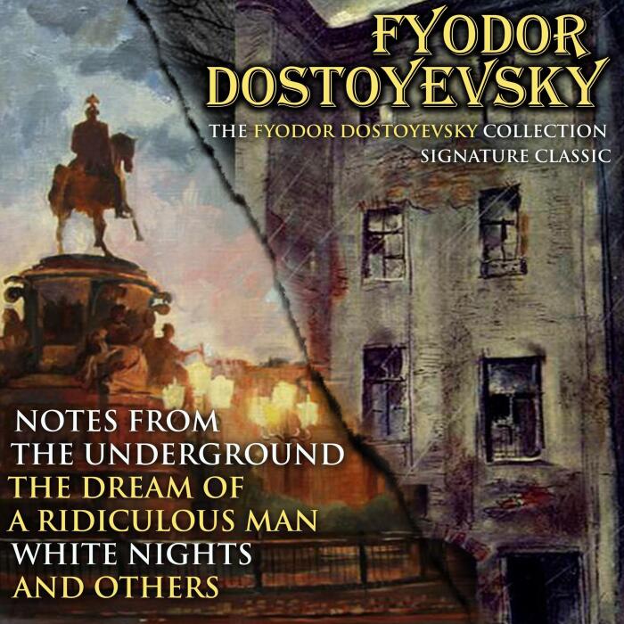 The Fyodor Dostoyevsky Collection. Signature Classics: Notes from the Underground, the Dream of a Ridiculous Man, White Nights and Others