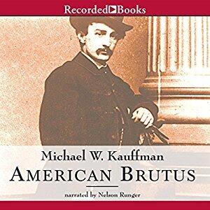 American Brutus: John Wilkes Booth and the Lincoln Conspiracies