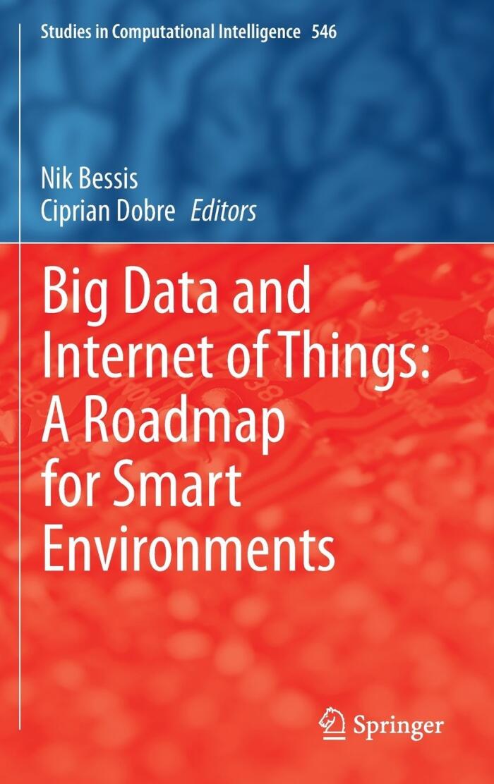 Big Data and Internet of Things: A Roadmap for Smart Environments (Studies in Computational Intelligence)