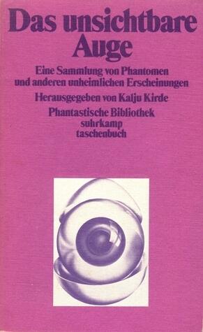 Das unsichtbare Auge. Eine Sammlung von Phantomen und anderen unheimlichen Erscheinungen