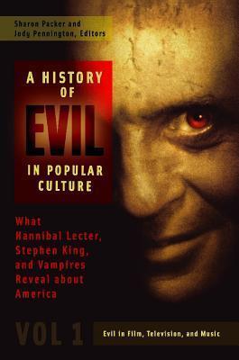 A History of Evil in Popular Culture (2 Volumes): What Hannibal Lecter, Stephen King, and Vampires Reveal About America