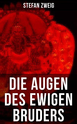 Die Augen des ewigen Bruders: Bereicherte Ausgabe. Inspiriert von den heiligen indischen Texten der Bhagavad-Gita erzählt Stefan Zweig von der Erleuchtung Viratas