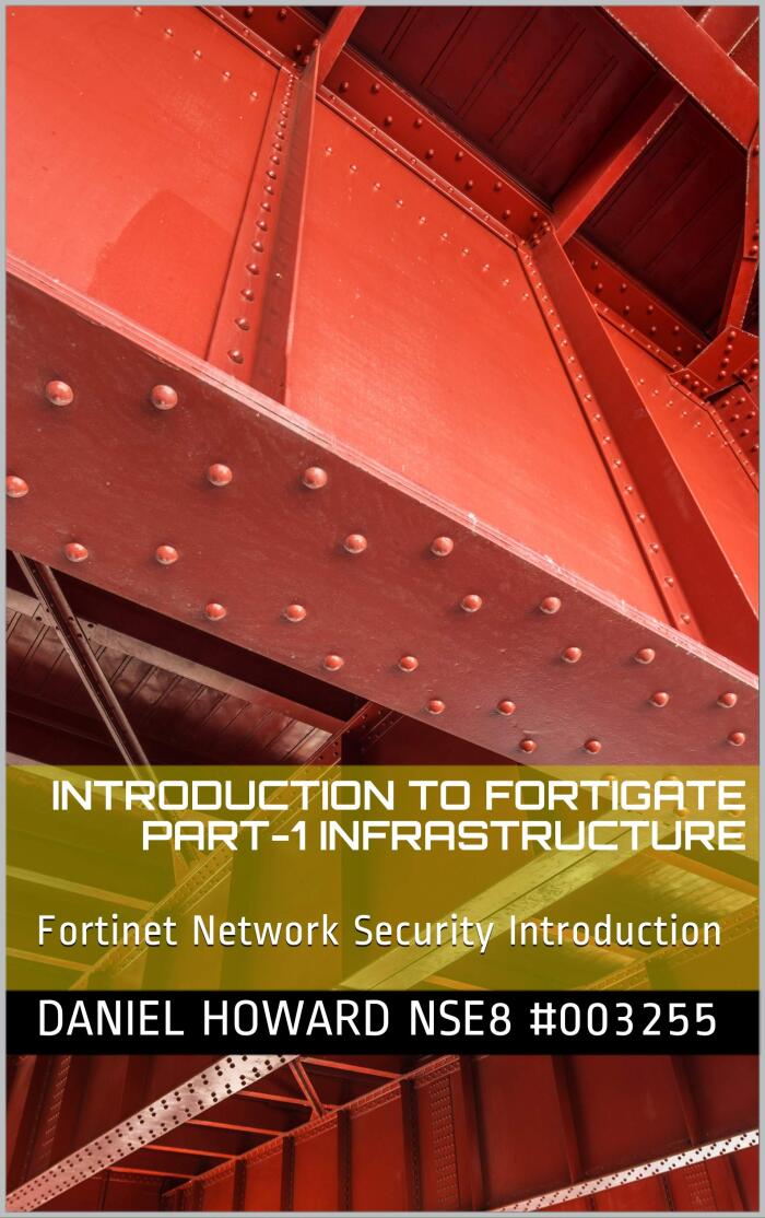 Introduction to Fortigate (Part I Infrastructure): Fortinet Network Security Introduction