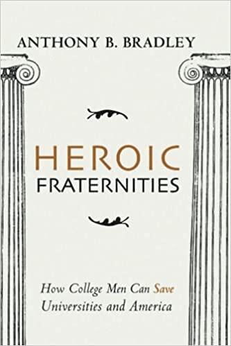 Heroic Fraternities: How College Men Can Save Universities and America