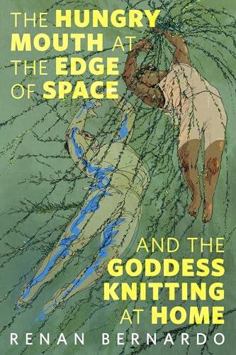 The Hungry Mouth at the Edge of Space and the Goddess Knitting at Home
