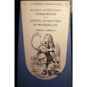 Alice's Adventures Underground and Alice's Adventures in Wonderland