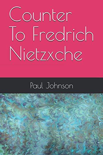 Counter To Fredrich Nietzxche