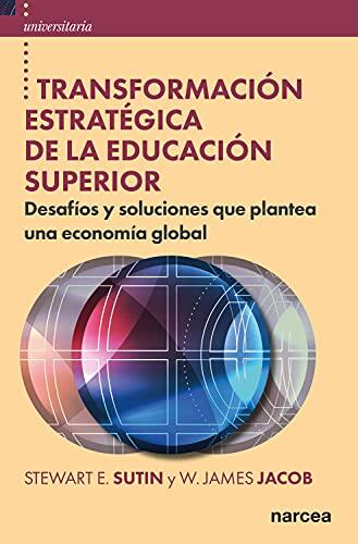 Transformación estratégica de la educación superior: Desafíos y soluciones que plantea una economía global (Universitaria nº 58)