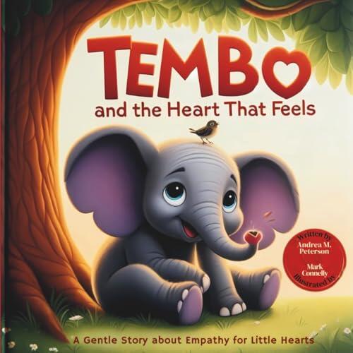 Tembo and the Heart That Feels: A Gentle Story About Empathy for Little Hearts