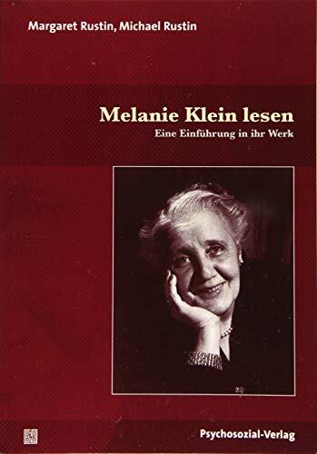 Melanie Klein lesen: Eine Einführung in ihr Werk