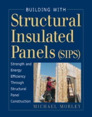 Building with Structural Insulated Panels: Strength & Energy Efficiency Through Structural Panel Construction