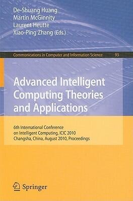 Advanced Intelligent Computing. Theories and Applications: 6th International Conference on Intelligent Computing, Changsha, China, August 18-21, 2010. ... in Computer and Information Science, 93)