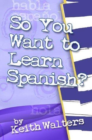 So You Want to Learn Spanish?