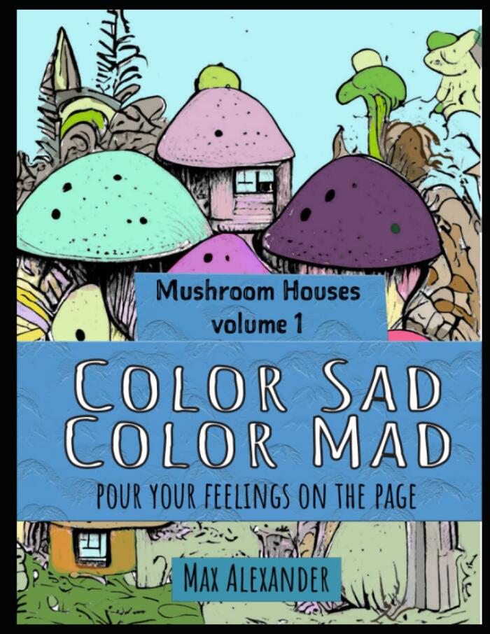 Mushroom Houses Coloring Book: Color Sad, Color Mad