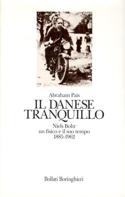 Il Danese Tranquillo: Niels Bohr un Fisico e Il Suo Tempo