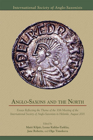 Anglo-Saxons and the North: Essays Reflecting the Theme of the 10th Meeting of the International Society of Anglo-Saxonists in Helsinki, August 2001