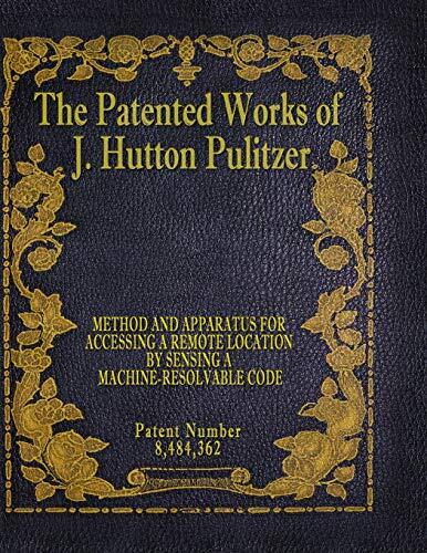The Patented Works of J. Hutton Pulitzer (Patent Number 8,484,362)