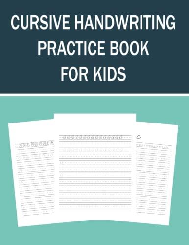 Cursive Handwriting Workbook For Kids: Cursive Handwriting Notebook For Beginners And Cursive Tracing Workbook To Practice Letters In Cursive. 100+ Pages Of Exercises Inside.