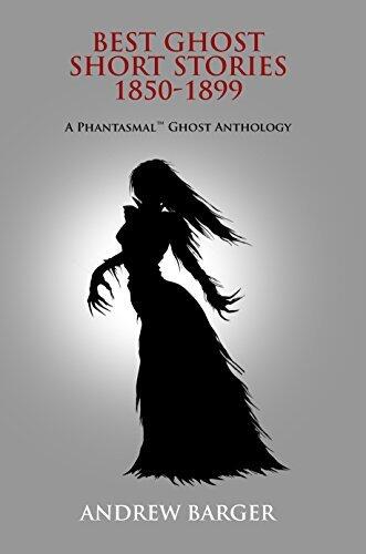 Best Ghost Short Stories 1850-1899: A Phantasmal Ghost Anthology