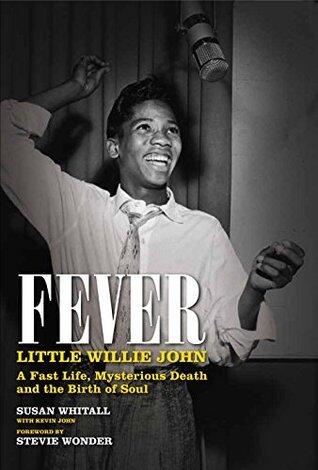 Fever: Little Willie John's Fast Life, Mysterious Death, and the Birth of Soul: The Authorised Biography