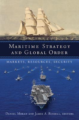 Maritime Strategy and Global Order: Markets, Resources, Security