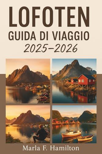 Lofoten Guida di viaggio 2025-2026: Il vostro compagno definitivo per esplorare le isole più belle e le attrazioni più importanti della Norvegia