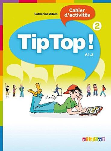 Tip top 2 ! methode de francais - A1.2 - Cahier d'activites