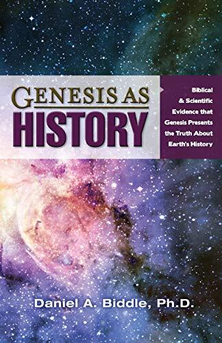 Genesis as History: Biblical and Scientific Evidence That Genesis Presents the Truth About Earth's History