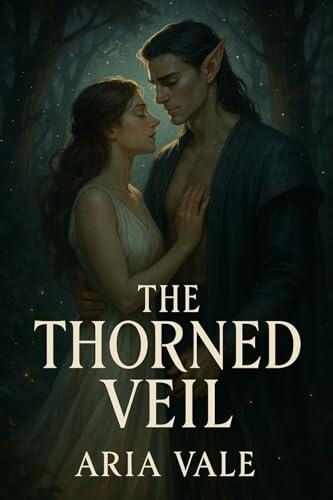 The Thorned Veil: A Moonlit Enemies-to-Lovers Fantasy Romance