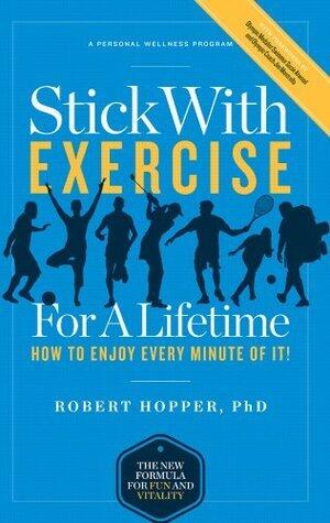 Stick with Exercise for a Lifetime: How to Enjoy Every Minute of It!