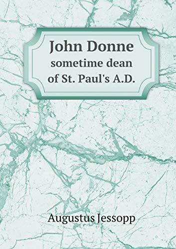 John Donne sometime dean of St. Paul's A.D.