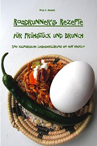 Roadrunner's Rezepte für Frühstück und Brunch: Eine kulinarische Liebeserklärung an New Mexico