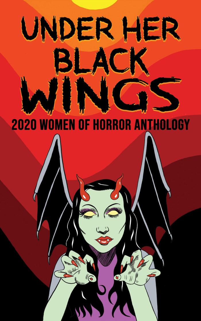 Under Her Black Wings: 2020 Women of Horror Anthology; Volume One
