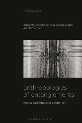 Anthropologies of Entanglements: Media and Modes of Existence