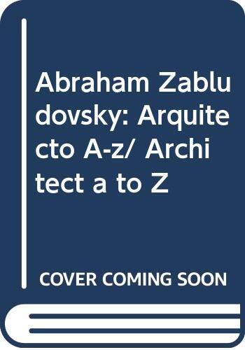 Abraham Zabludovsky: Arquitecto A-z/ Architect a to Z