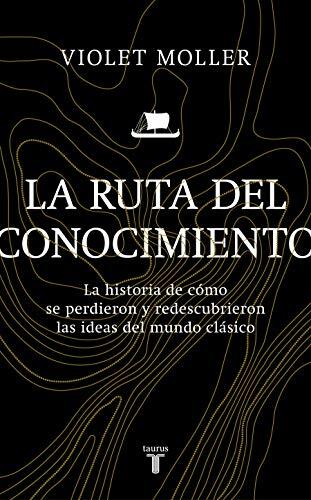 La ruta del conocimiento. La historia de cómo se perdieron y redescubrieron las ideas del mundo clásico