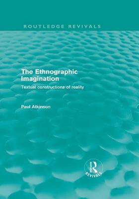 The Ethnographic Imagination: Textual Constructions of Reality: Textual Constructions of Reality