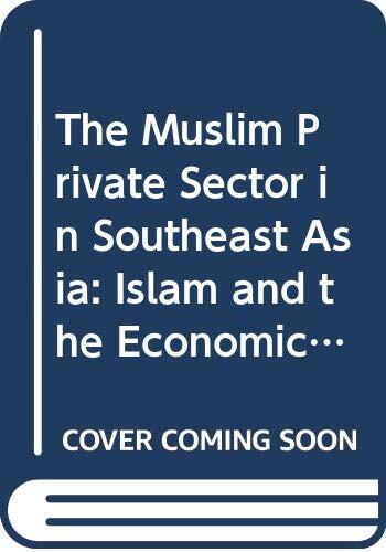 The Muslim Private Sector in Southeast Asia: Islam and the Economic Development of Southeast Asia